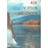 Aşk Vursun Kalbinden - Pınar Elif Uzun - Sokak Kitapları Yayınları