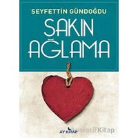 Sakın Ağlama - Seyfettin Gündoğdu - Ay Kitap