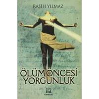 Ölüm Öncesi Yorgunluk Ciltli - Rasih Yılmaz - Karakutu Yayınları