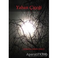 Yaban Çiçeği - Hüseyin Ersin Ferat - İkinci Adam Yayınları