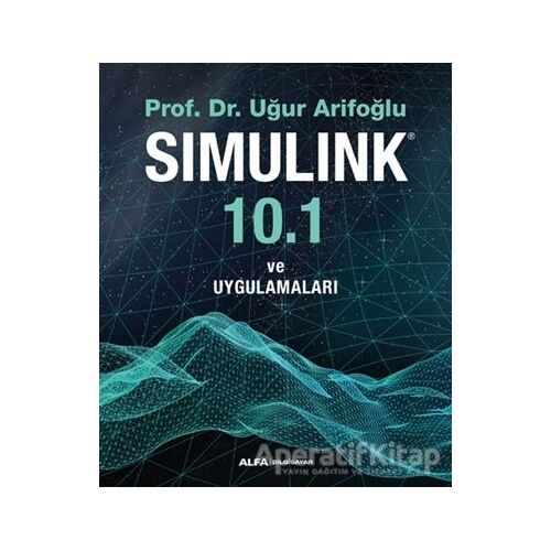 Simulink 10.1 ve Uygulamaları - Uğur Arifoğlu - Alfa Yayınları