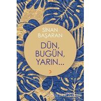 Dün, Bugün, Yarın... - Sinan Başaran - Cinius Yayınları