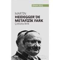 Martin Heideggerde Metafizik Fark - Sinan Kılıç - Çizgi Kitabevi Yayınları