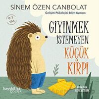 Giyinmek İstemeyen Küçük Kirpi - Sinem Özen Canbolat - Hayykitap