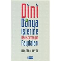 Dini Dünya İşlerine Karıştırmanın Faydaları - Mustafa Akyol - Etkileşim Yayınları