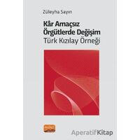 Kar Amaçsız Örgütlerde Değişim: Türk Kızılay Örneği - Züleyha Sayın - Nobel Bilimsel Eserler