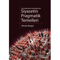 Sömürgecilikten Küreselleşmeye Siyasetin Pragmatik Temelleri - Ahmet Kesgin - Phoenix Yayınevi