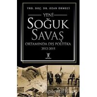 Yeni Soğuk Savaş Ortamında Dış Politika 2012-2015 - Ozan Örmeci - Yeniyüzyıl Yayınları