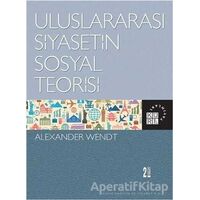 Uluslararası Siyasetin Sosyal Teorisi - Alexander Wendt - Küre Yayınları