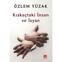 Kıskaçtaki İnsan ve İsyan - Özlem Yüzak - Kırmızı Kedi Yayınevi