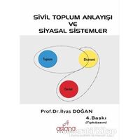 Sivil Toplum Anlayışı ve Siyasal Sistemler - İlyas Doğan - Astana Yayınları