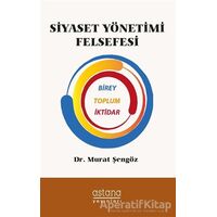 Siyaset Yönetimi Felsefesi - Murat Şengöz - Astana Yayınları