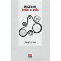 Endüstriyel Siyaset ve Ahlak - Ahmet Kesgin - Maarif Mektepleri