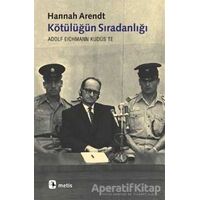 Kötülüğün Sıradanlığı - Hannah Arendt - Metis Yayınları