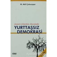 Siyaset-Yönetim Ekseninde Yurttaşsız Demokrasi - M. Akif Çukurçayır - Çizgi Kitabevi Yayınları