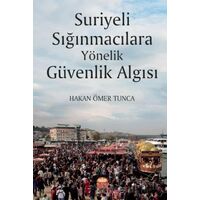 Suriyeli Sığınmacılara Yönelik Güvenlik Algısı - Hakan Ömer Tunca - Nobel Bilimsel Eserler