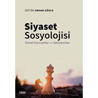 Siyaset Sosyolojisi - Temel Kavramlar ve Yaklaşımlar - Orhan Gökce - Çizgi Kitabevi Yayınları