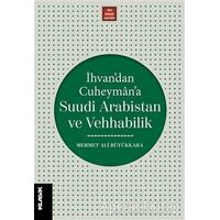 İhvan’dan Cuheyman’a Suudi Arabistan ve Vehhabilik - Mehmet Ali Büyükkara - Klasik Yayınları