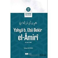Yahya B. Ebu Bekir El Amiri - Siyerin Öncüleri 32 - Yakup Akyürek - Siyer Yayınları