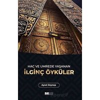 Hac ve Umrede Yaşanan İlginç Öyküler - Aysel Zeynep - Siyer Yayınları
