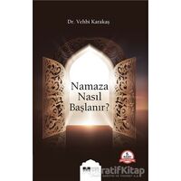 Namaza Nasıl Başlanır? - Vehbi Karakaş - Siyer Yayınları