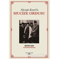 Mustafa Kemalin Mucize Ordusu - Mustafa Uçar - Sokak Kitapları Yayınları