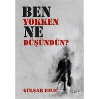 Ben Yokken Ne Düşündün? - Gülşah Kılıç - Sokak Kitapları Yayınları