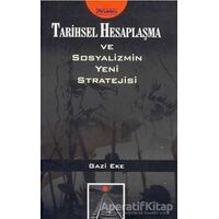 Tarihsel Hesaplaşma ve Sosyalizmin Yeni Stratejisi - Gazi Eke - Parşömen Yayınları