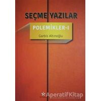 Seçme Yazılar - Polemikler 1 - Garbis Altınoğlu - Peri Yayınları