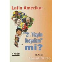 Latin Amerika: 21 Yüzyılın Sosyalizmi mi? - H. Yeşil - Dönüşüm Yayınları