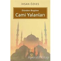 Dünden Bugüne Cami Yalanları - İhsan Özkes - Tekin Yayınevi