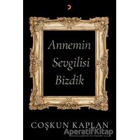 Annemin Sevgilisi Bizdik - Coşkun Kaplan - Cinius Yayınları