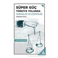 Süper Güç Türkiye Yolunda - Sorunlar ve Çözümler - Zeki Özdemir - Sonçağ Yayınları