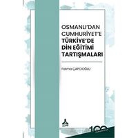 Osmanlı’dan Cumhuriyet’e Türkiye’de Din Eğitimi Tartışmaları - Fatma Çapcıoğlu - Sonçağ Yayınları