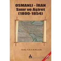 Osmanlı - İran Sınır ve Aşiret (1800 - 1854) - Sıtkı Uluerler - Sonçağ Yayınları