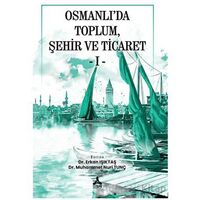 Osmanlı’da Toplum, Şehir Ve Ticaret - I - - Kolektif - Sonçağ Yayınları