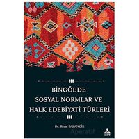 Bingöl’de Sosyal Normlar ve Halk Edebiyatı Türleri - Recai Bazancir - Sonçağ Yayınları