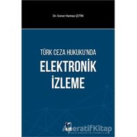 Türk Ceza Hukukunda Elektronik İzleme - Soner Hamza Çetin - Adalet Yayınevi