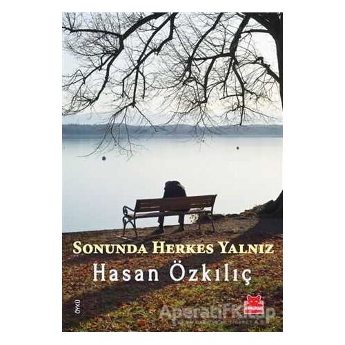 Sonunda Herkes Yalnız - Hasan Özkılıç - Kırmızı Kedi Yayınevi