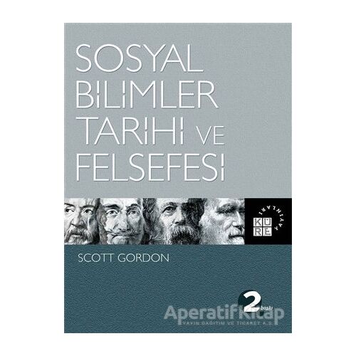 Sosyal Bilimler Tarihi ve Felsefesi - Scott Gordon - Küre Yayınları