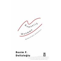 Romantik Muamma - Modernliğin Kökenleri - Besim F. Dellaloğlu - Timaş Yayınları