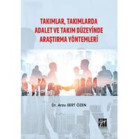 Takımlar, Takımlarda Adalet ve Takım Düzeyinde Araştırma Yöntemleri - Arzu Sert Özen - Gazi Kitabevi