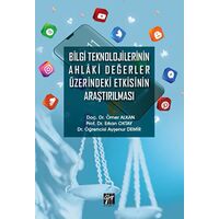 Bilgi Teknolojilerinin Ahlaki Değerler Üzerindeki Etkisinin Araştırılması