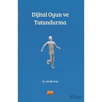 Dijital Oyun ve Tutundurma - Ali Efe İralı - Nobel Bilimsel Eserler