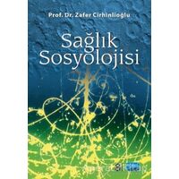 Sağlık Sosyolojisi - Zafer Cirhinlioğlu - Nobel Akademik Yayıncılık