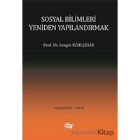 Sosyal Bilimleri Yeniden Yapılandırmak - Sezgin Kızılçelik - Anı Yayıncılık