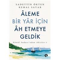 Aleme Bir Yar İçin Ah Etmeye Geldik - Sadettin Ökten - Turkuvaz Kitap