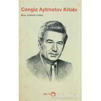 Cengiz Aytmatov Kitabı - Bilal Dursun Yılmaz - Atlas Kitap