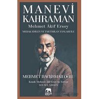 Manevi Kahraman - Mehmet Akif Ersoy - Merak Edilen Ve Tartışılan Yanları İle