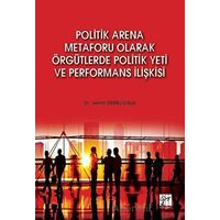 Politik Arena Metaforu Olarak Örgütlerde Politik Yeti ve Performans İlişkisi